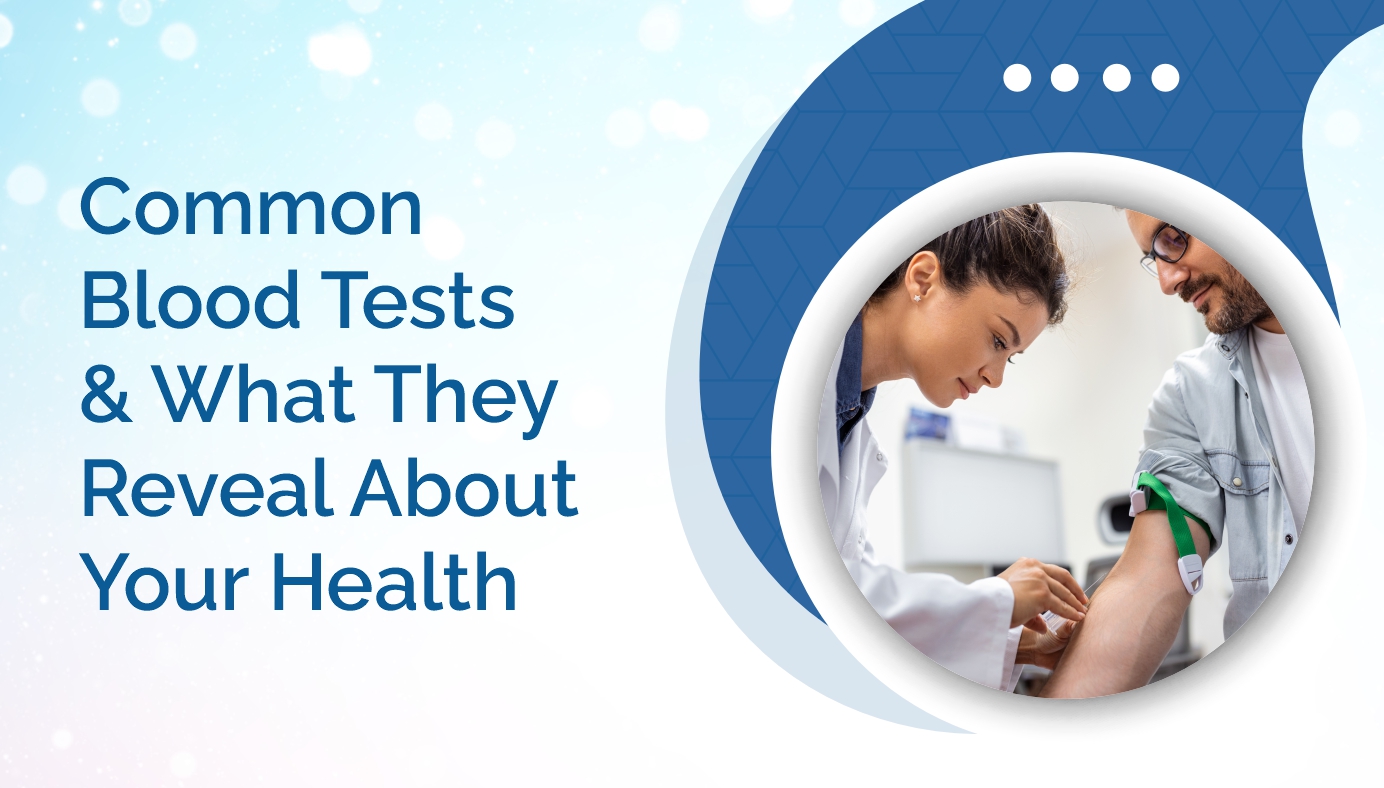 Common Blood Tests and What They Reveal About Your Health